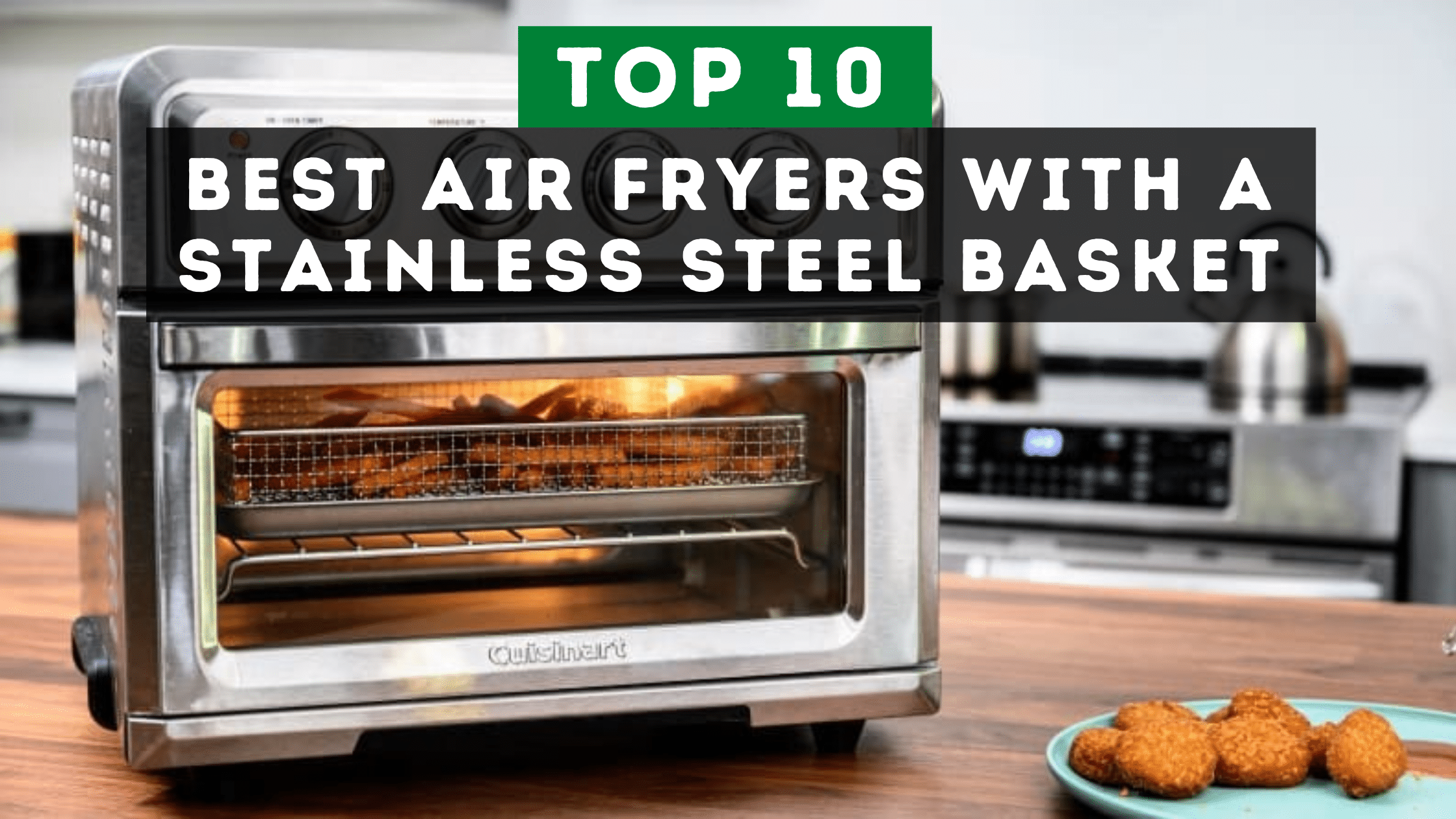 10 Best Air Fryers with Stainless Steel Basket in 2022