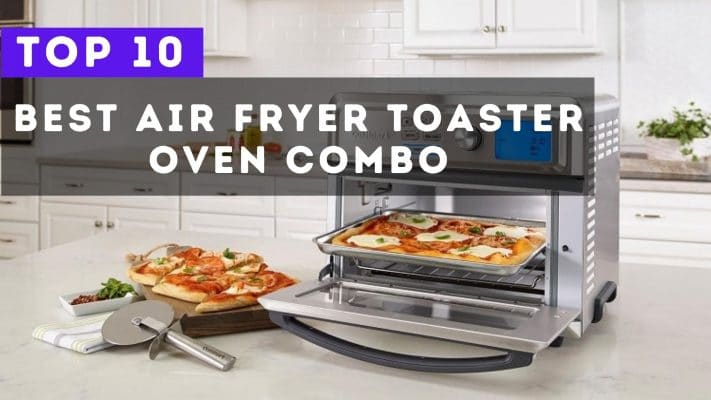 Best Air Fryer Toaster Oven Combo