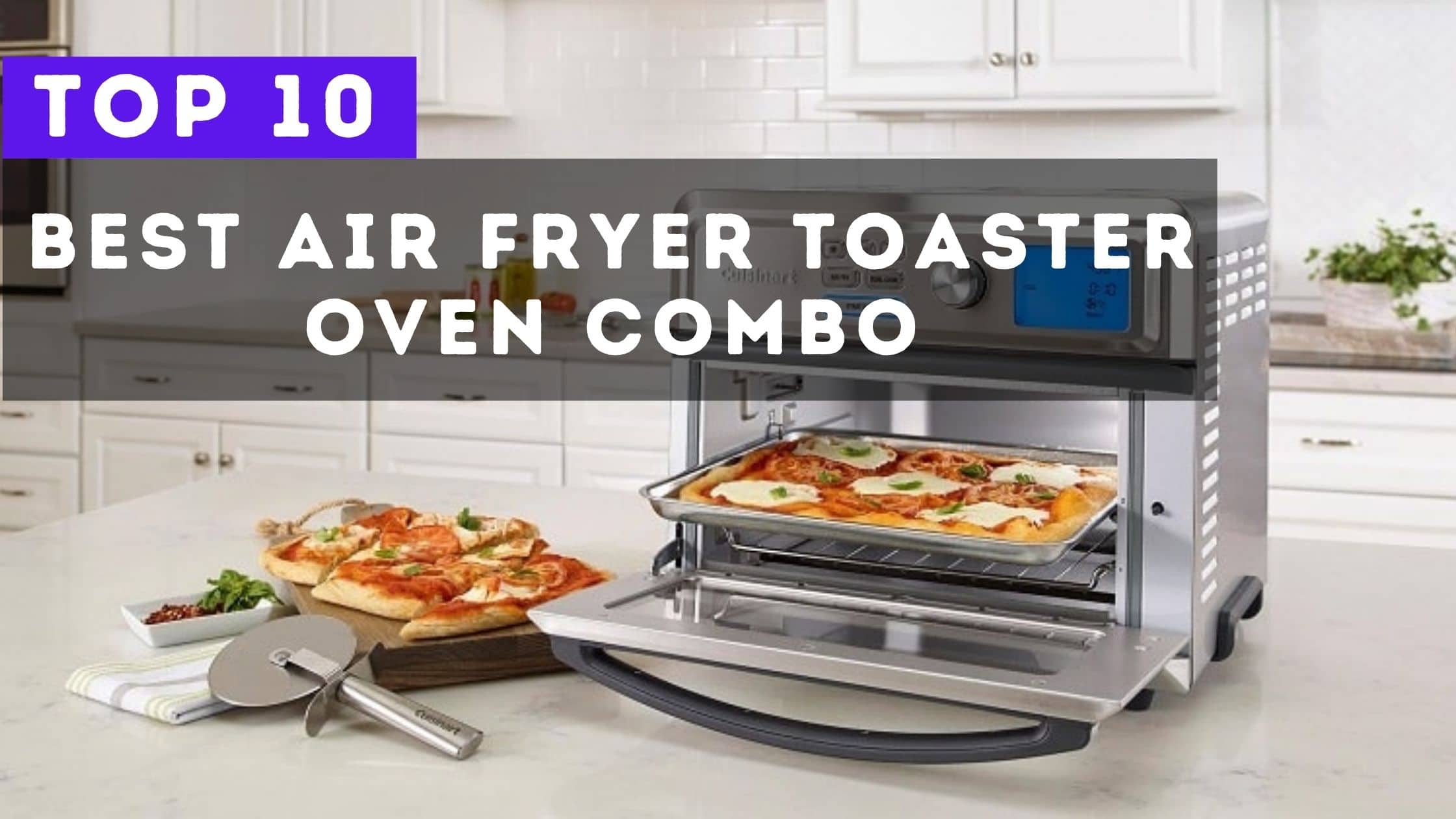 10 Best Air Fryer Toaster Oven Combo Detailed Reviews 2022